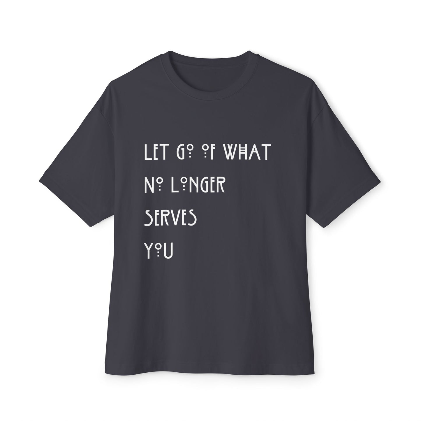 Copy of Let Go of What No Longer Serves You White Letters Unisex Oversized Boxy Tee